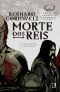 [The Last Kingdom 06] • Morte Dos Reis - Crônicas Saxônicas - Vol. 6